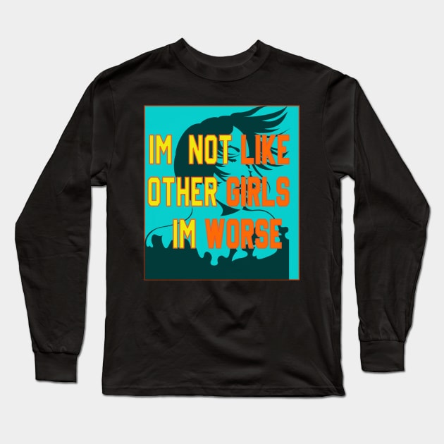 im not like other girls im worse Long Sleeve T-Shirt by Sam art